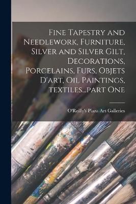 Fine Tapestry and Needlework, Furniture, Silver and Silver Gilt, Decorations, Porcelains, Furs, Objets D'art, Oil Paintings, Textiles...part One