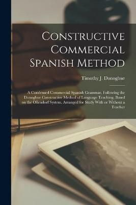 Constructive Commercial Spanish Method By Timothy J Donoghue (creator)