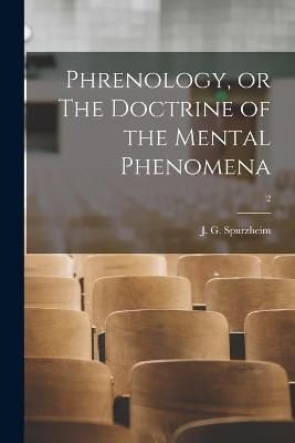Phrenology, or The Doctrine of the Mental Phenomena; 2 By Spurzheim