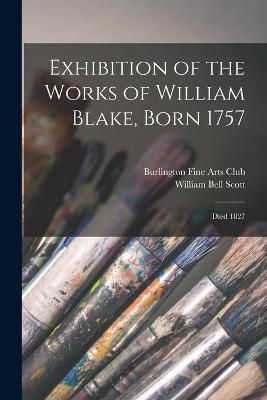 Exhibition of the Works of William Blake, Born 1757 9781014711342