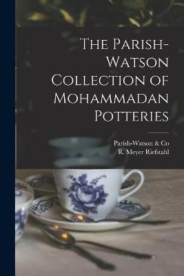 Parish-Watson Collection of Mohammadan Potteries By Parish-Watson & Co