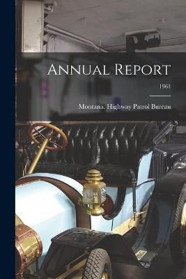 Annual Report; 1961 By Montana Highway Patrol Bureau (creator)