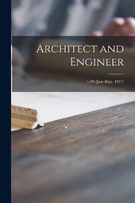 Architect and Engineer; v.88 (Jan.-Mar. 1927) By Anonymous (Paperback)