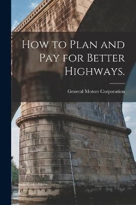 How to Plan and Pay for Better Highways. 9781014736352 (Paperback)