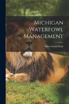 Michigan Waterfowl Management By Miles David 1898- Pirnie (Paperback)