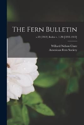 Fern Bulletin; v.20 (1912); Index v. 1-20 [1893-1912] By Clute