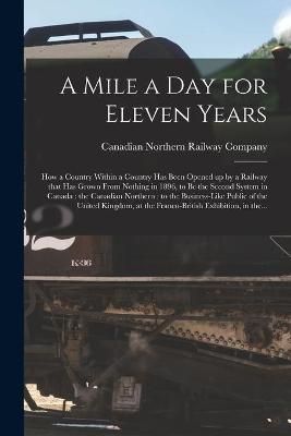 Mile a Day for Eleven Years By Canadian Northern Railway Company
