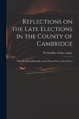 Reflections on the Late Elections in the County of Cambridge