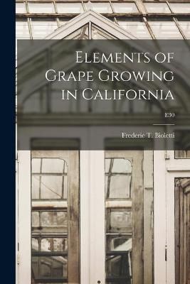 Elements of Grape Growing in California; E30 9781014759511 (Paperback)