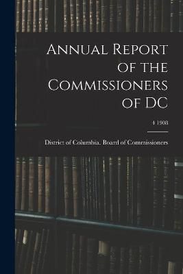 Annual Report of the Commissioners of DC; 4 1908 9781014766175