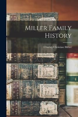 Miller Family History By Charley Christian 1877-1965 Miller