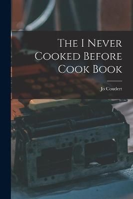 The I Never Cooked Before Cook Book By Jo Coudert 9781014770295