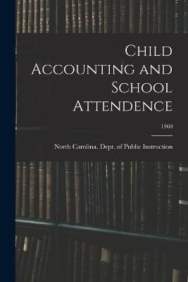 Child Accounting and School Attendence; 1960 9781014776860 (Paperback)