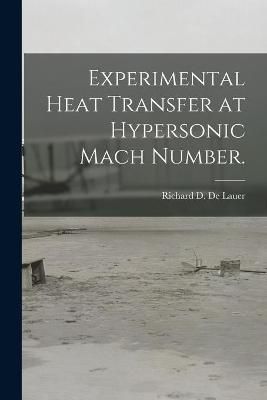 Experimental Heat Transfer at Hypersonic Mach Number. 9781014778659