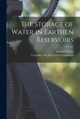 Storage of Water in Earthen Reservoirs [microform] By Fortier
