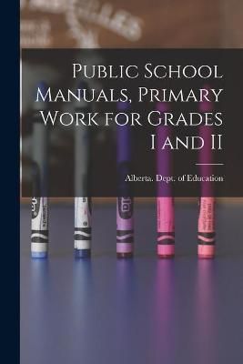 Public School Manuals, Primary Work for Grades I and II 9781014794062
