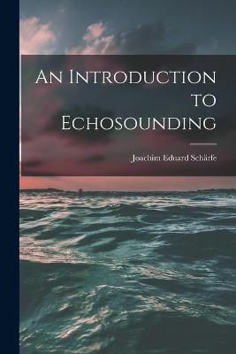 An Introduction to Echosounding By Joachim Eduard 1919- Schärfe