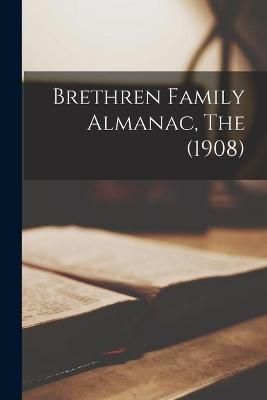 Brethren Family Almanac, The (1908) By Anonymous 9781014795885