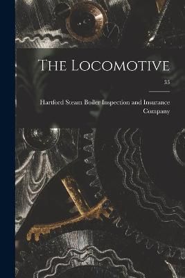 Locomotive; 33 By Hartford Steam Boiler Inspection and 9781014798787