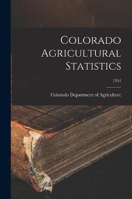 Colorado Agricultural Statistics; 1951 9781014814791 (Paperback)