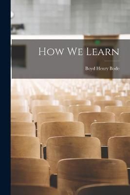 How We Learn By Boyd Henry 1873-1953 Bode 9781014823175 (Paperback)