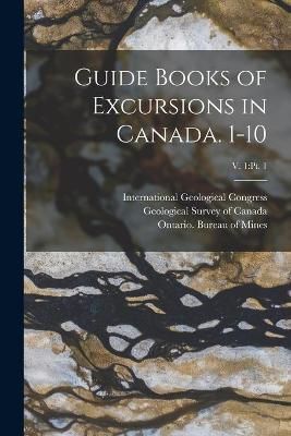 Guide Books of Excursions in Canada. 1-10; v. 1 9781014824677