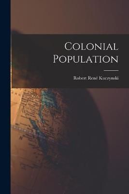Colonial Population By Robert René 1876-1947 N 87 Kuczynski (creator)