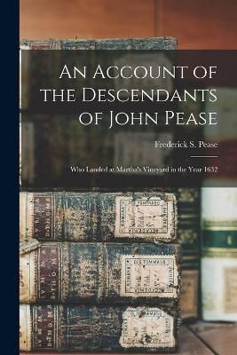 Account of the Descendants of John Pease By Pease 9781014831873
