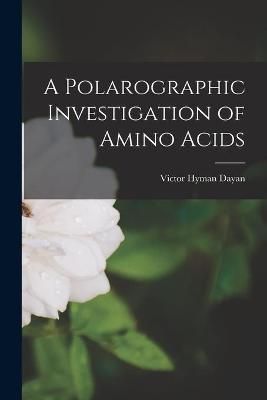 A Polarographic Investigation of Amino Acids 9781014832559 (Paperback)