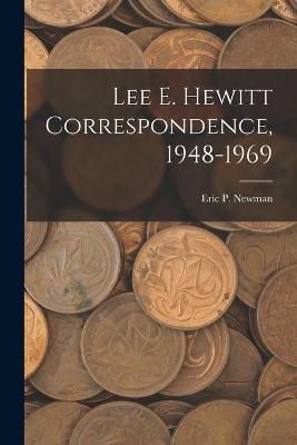 Lee E. Hewitt Correspondence, 1948-1969 By Eric P Newman (creator)