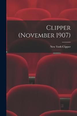 Clipper (November 1907) By New York Clipper 9781014837295 (Paperback)