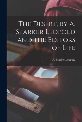 The Desert, by A. Starker Leopold and the Editors of Life (Paperback)