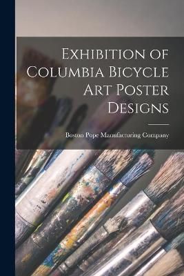 Exhibition of Columbia Bicycle Art Poster Designs 9781014842756