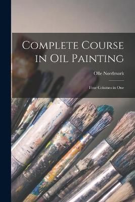 Complete Course in Oil Painting By Olle Nordmark 9781014844705