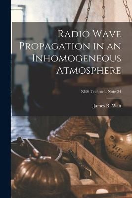 Radio Wave Propagation in an Inhomogeneous Atmosphere; NBS Technical Note 24
