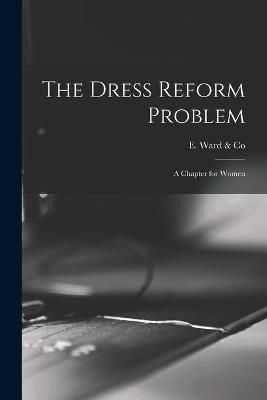 Dress Reform Problem By E Ward & Co 9781014872739 (Paperback)
