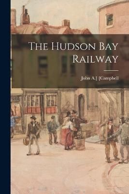 Hudson Bay Railway By [Campbell 9781014888204 (Paperback)
