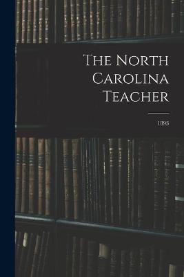 North Carolina Teacher; 1893 By Anonymous 9781014888921 (Paperback)