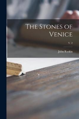 Stones of Venice; v. 2 By Ruskin 9781014891259 (Paperback)
