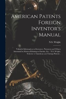 American Patents Foreign Inventor's Manual [microform] 9781014892911