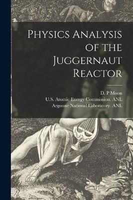 Physics Analysis of the Juggernaut Reactor 9781014896322 (Paperback)