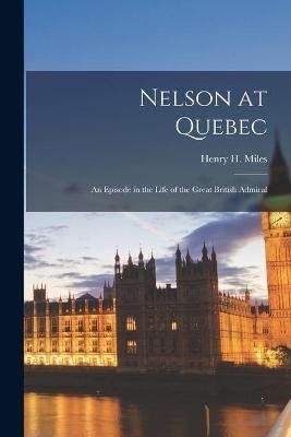 Nelson at Quebec [microform] By Miles 9781014897466 (Paperback)