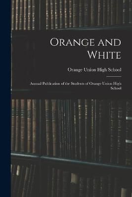 Orange and White By Orange Union High School (Orange 9781014897824