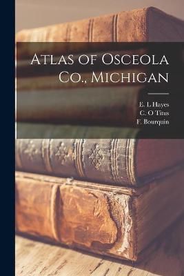 Atlas of Osceola Co., Michigan By Hayes 9781014907684 (Paperback)