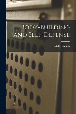 Body-Building and Self-Defense By Myles Callum 9781014915801