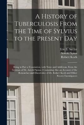 History of Tuberculosis From the Time of Sylvius to the Present Day