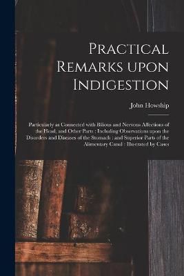 Practical Remarks Upon Indigestion By Howship 9781014918765