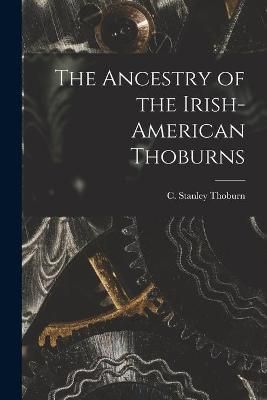 The Ancestry of the Irish-American Thoburns 9781014919625 (Paperback)