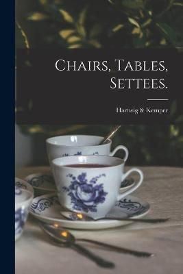Chairs, Tables, Settees. By Hartwig & Kemper (Baltimore 9781014919908