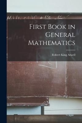 First Book in General Mathematics By Atwell 9781014919960 (Paperback)